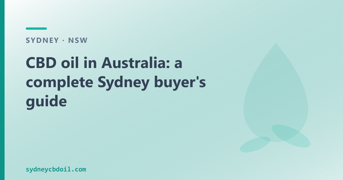 CBD oil Australia: the Sydney buyer's guide to the TGA framework, types and where to order