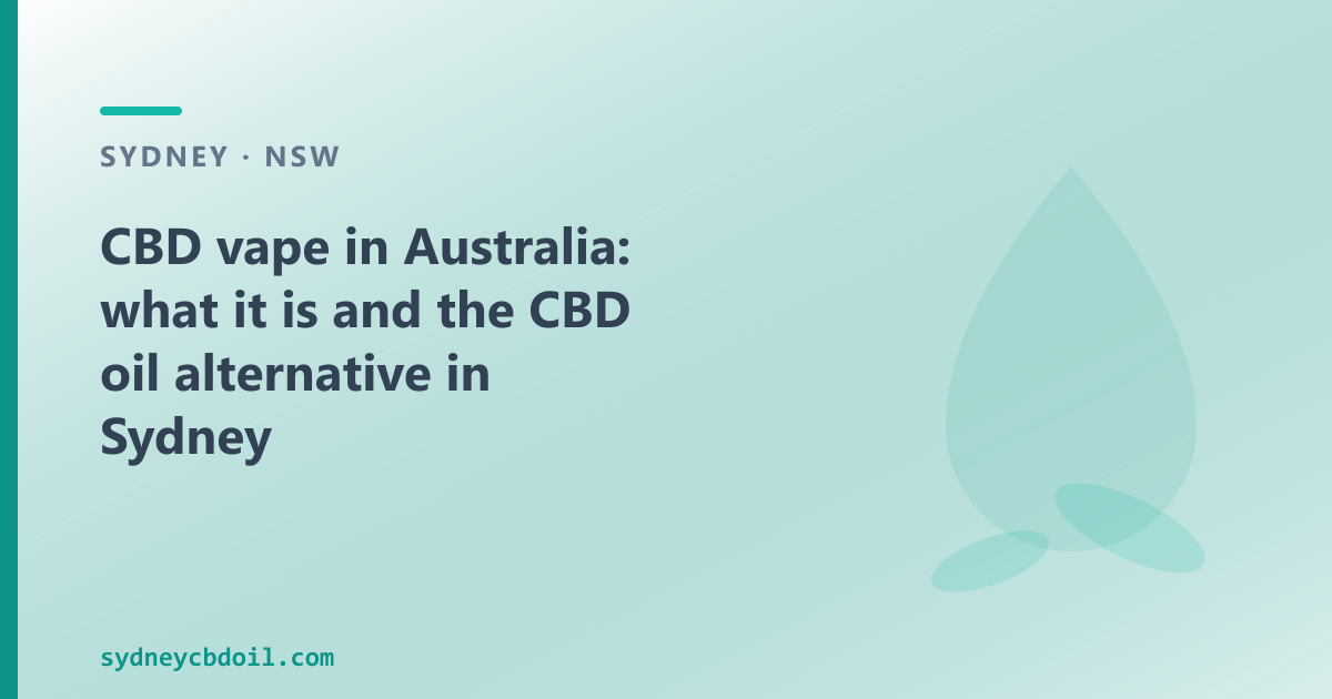 CBD vape Australia: two regulatory frameworks explained, and the CBD oil alternative in Sydney