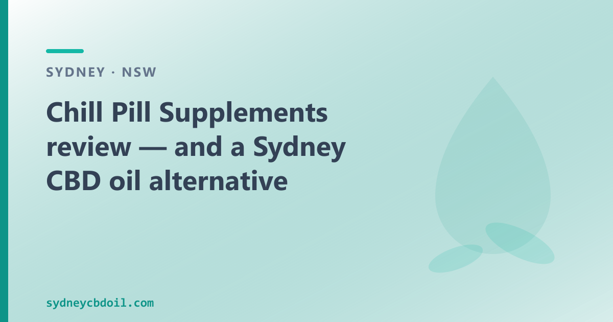 Chill Pill Supplements review — Sydney spectrum-accuracy comparison and CBD oil alternative