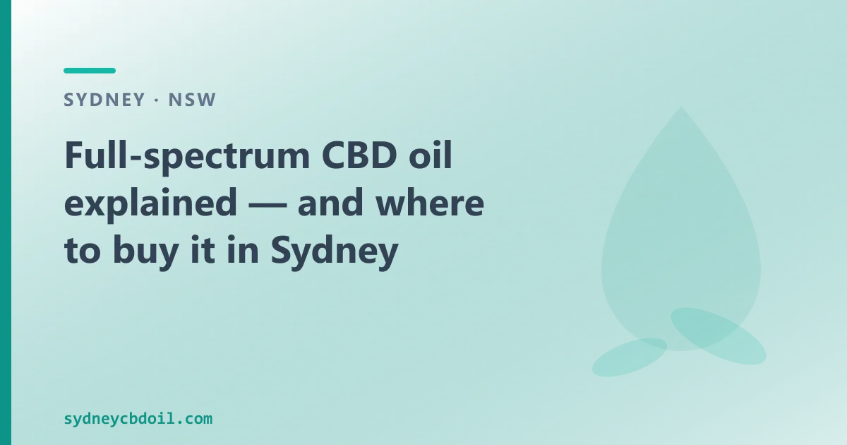 Full-spectrum CBD oil explained — and where to buy it in Sydney
