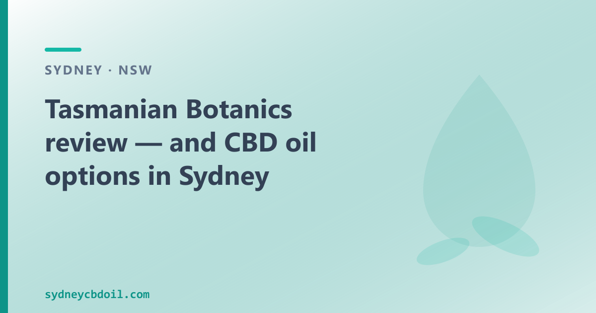 Tasmanian Botanics review Sydney — TGA-regulated medical cannabis producer and the OTC CBD oil framework in NSW