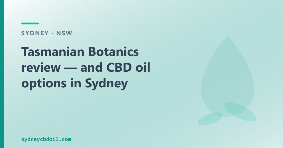 Tasmanian Botanics review — and CBD oil options in Sydney